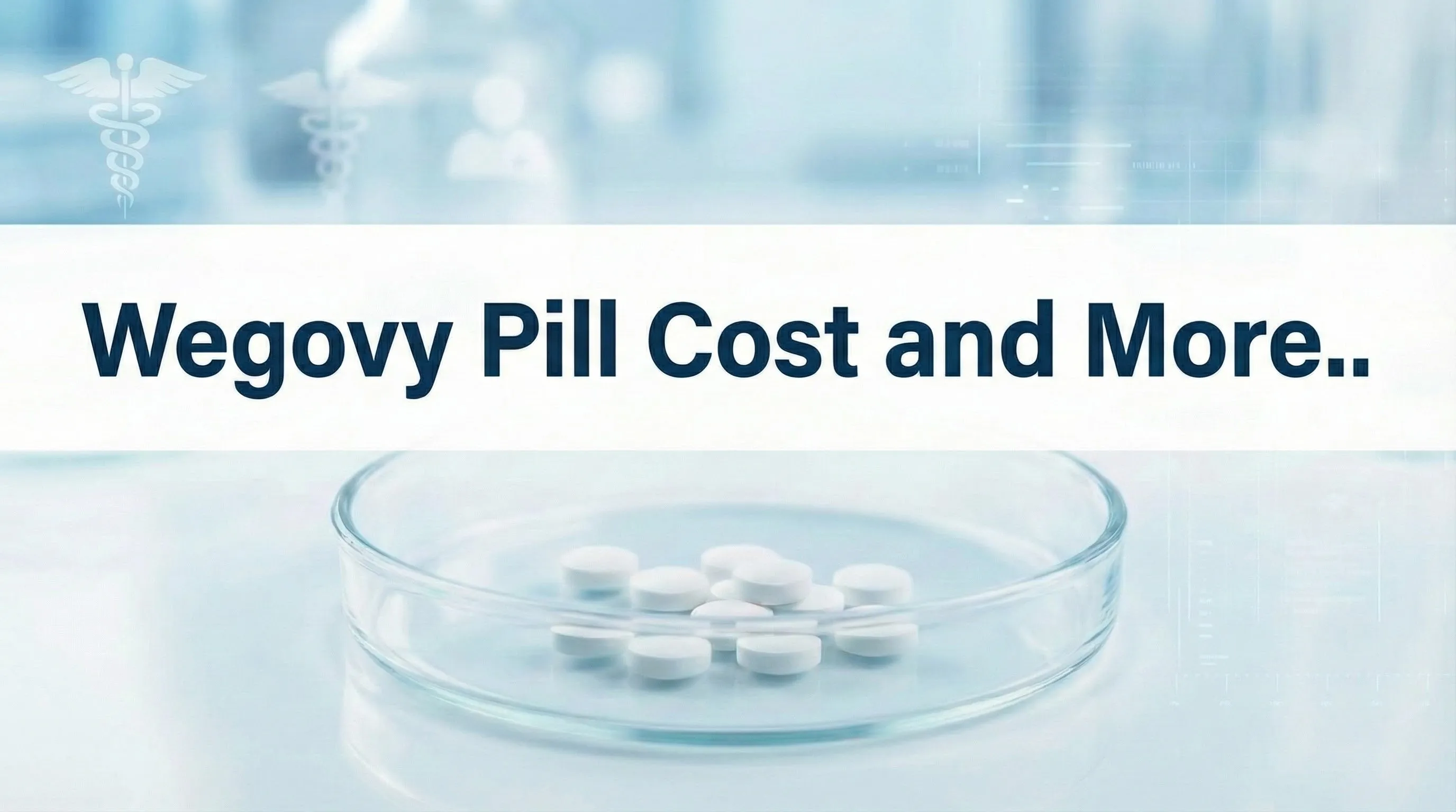 Wegovy pill cost - white semaglutide tablets in glass petri dish showing oral GLP-1 medication for weight loss