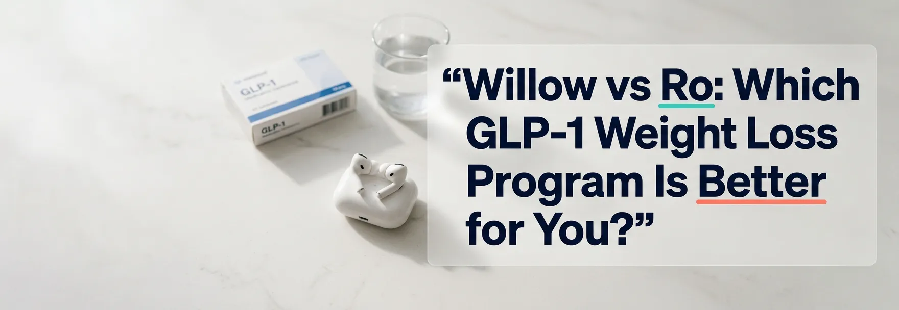 Willow vs Ro: Which GLP-1 Weight Loss Program Is Better for You? — GLP-1 medication box with glass of water on marble countertop